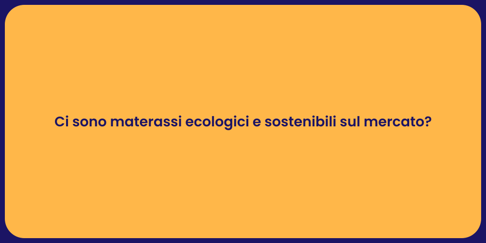 Ci sono materassi ecologici e sostenibili sul mercato?