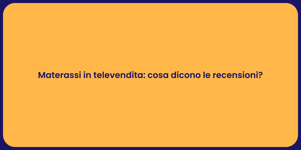 Materassi in televendita: cosa dicono le recensioni?