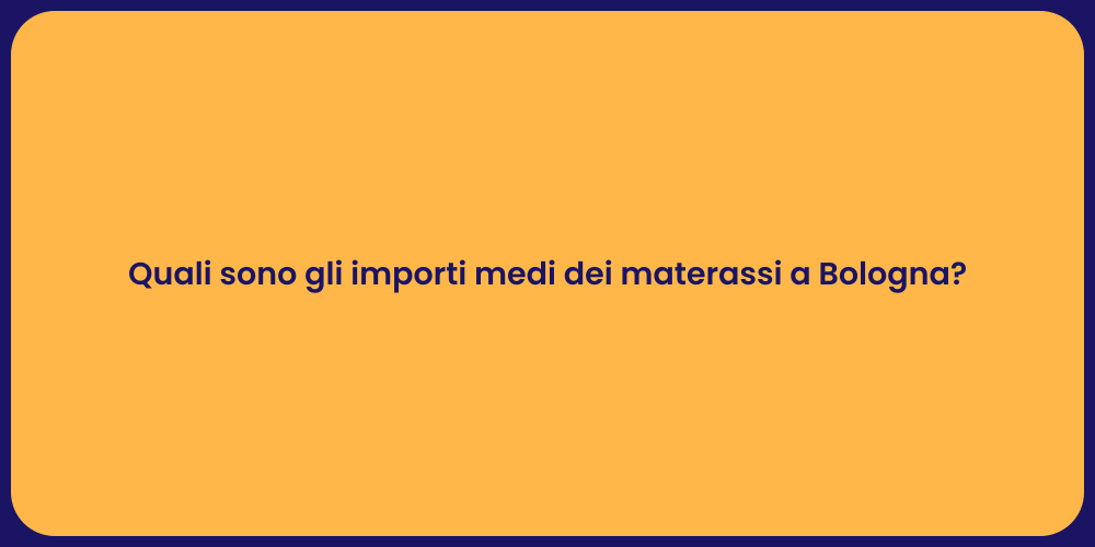 Quali sono gli importi medi dei materassi a Bologna?
