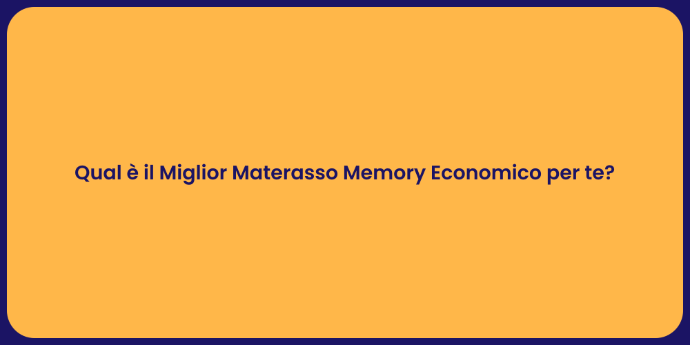 Qual è il Miglior Materasso Memory Economico per te?