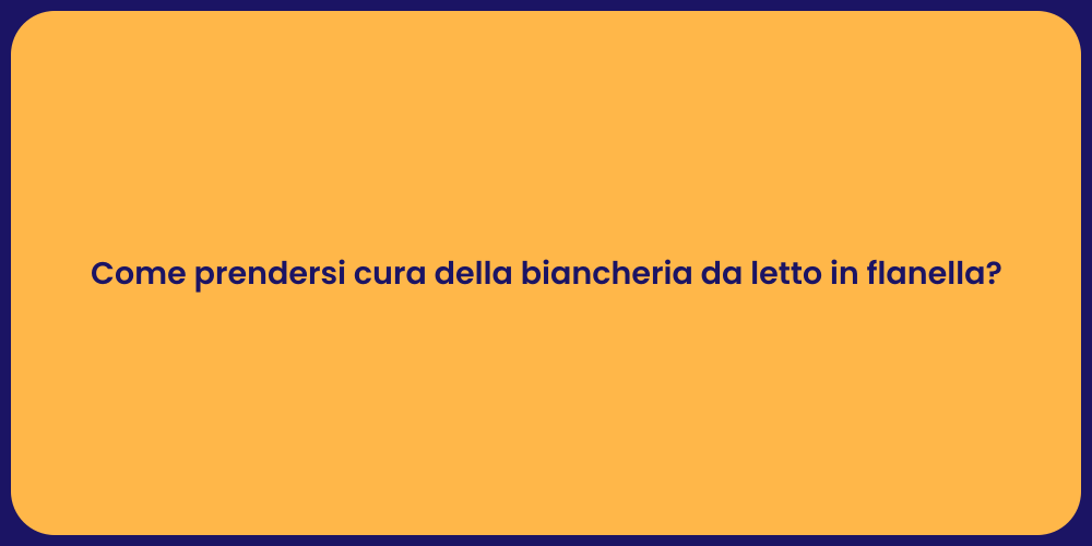Come prendersi cura della biancheria da letto in flanella?