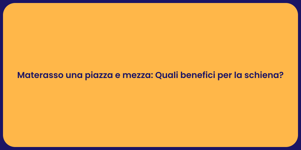 Materasso una piazza e mezza: Quali benefici per la schiena?