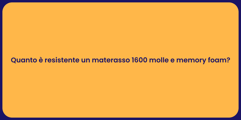 Quanto è resistente un materasso 1600 molle e memory foam?