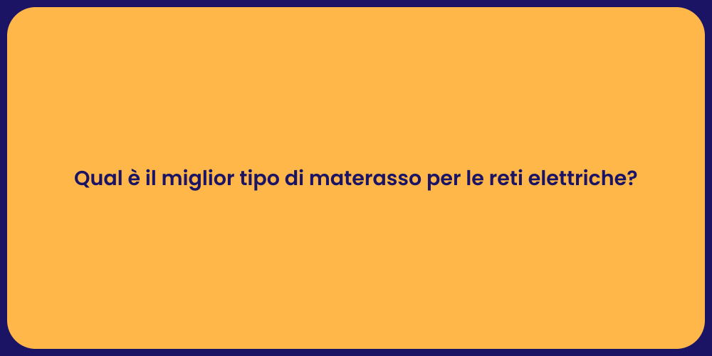 Qual è il miglior tipo di materasso per le reti elettriche?