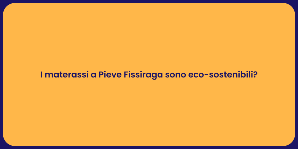I materassi a Pieve Fissiraga sono eco-sostenibili?