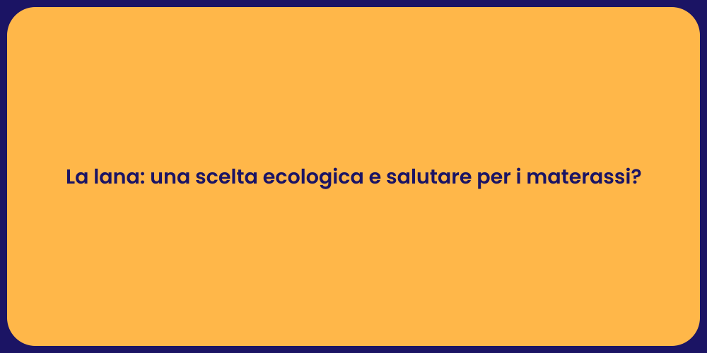 La lana: una scelta ecologica e salutare per i materassi?