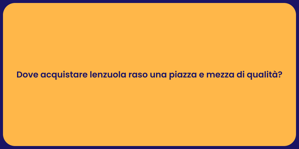 Dove acquistare lenzuola raso una piazza e mezza di qualità?