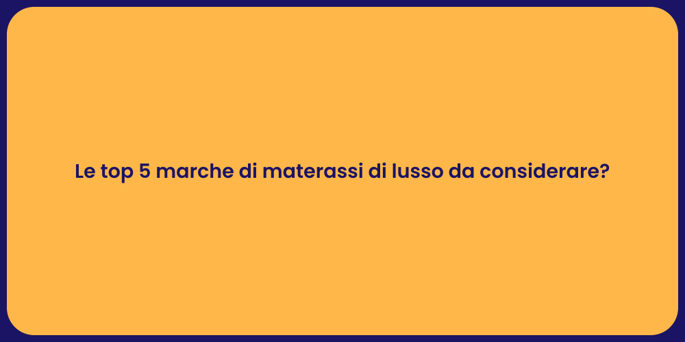 Le top 5 marche di materassi di lusso da considerare?