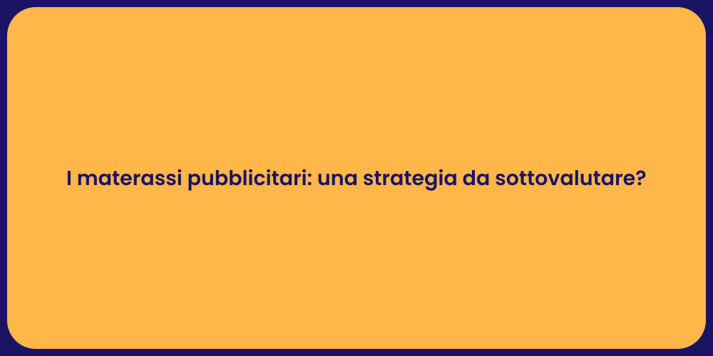 I materassi pubblicitari: una strategia da sottovalutare?