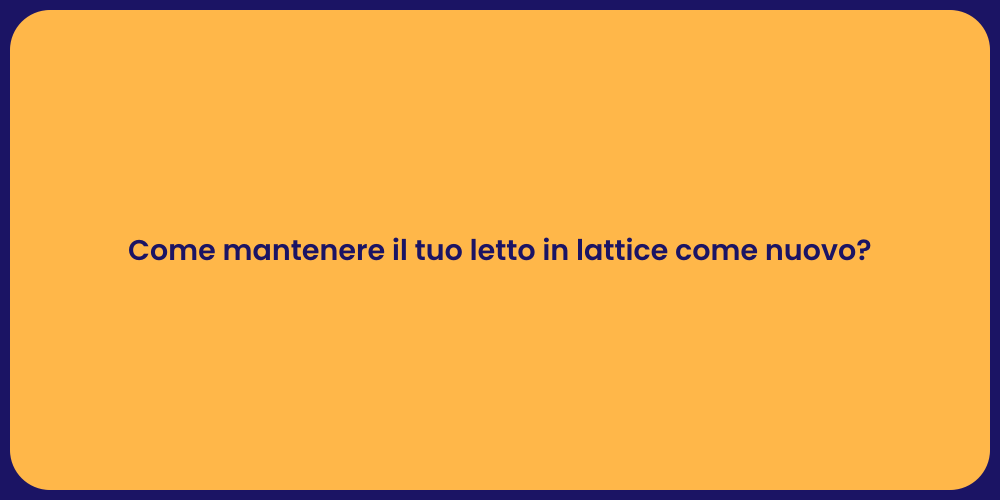 Come mantenere il tuo letto in lattice come nuovo?