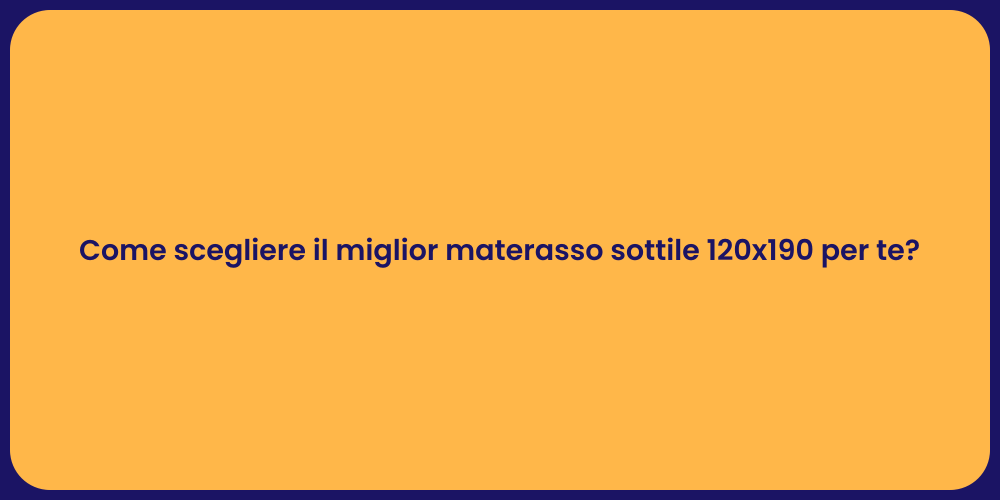 Come scegliere il miglior materasso sottile 120x190 per te?