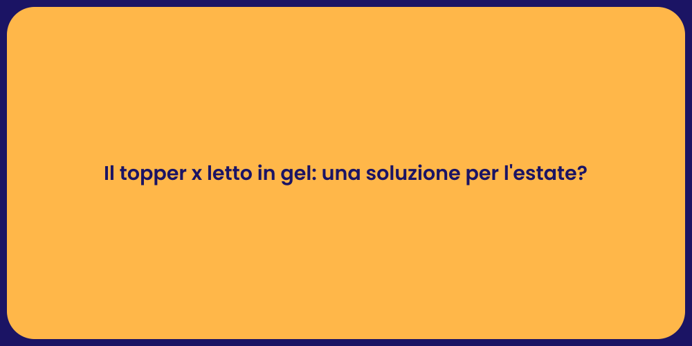 Il topper x letto in gel: una soluzione per l'estate?