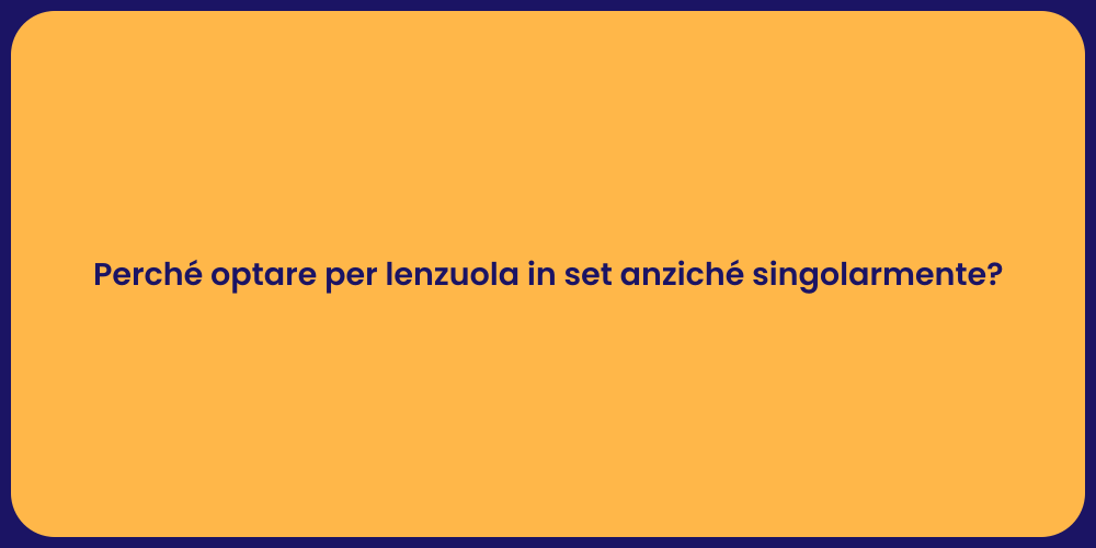 Perché optare per lenzuola in set anziché singolarmente?