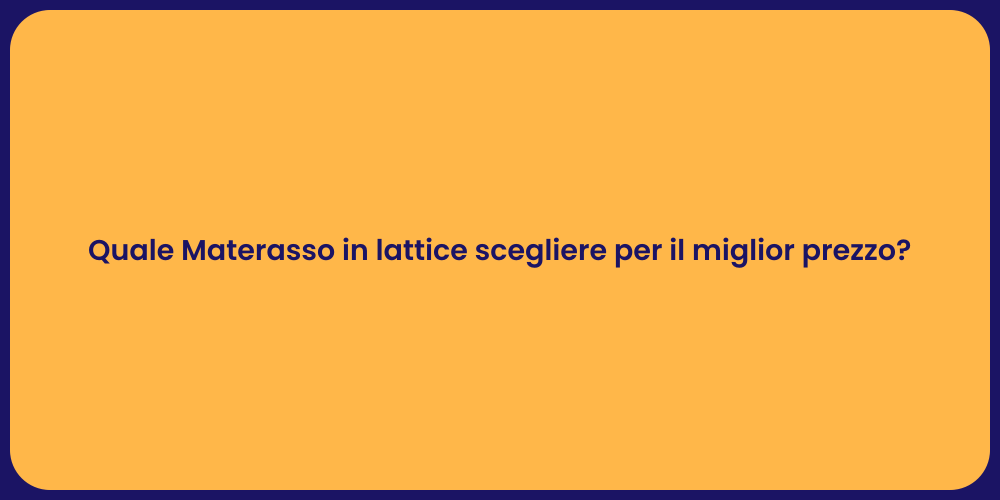 Quale Materasso in lattice scegliere per il miglior prezzo?