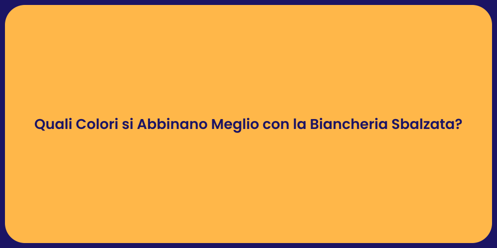 Quali Colori si Abbinano Meglio con la Biancheria Sbalzata?