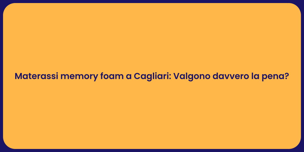 Materassi memory foam a Cagliari: Valgono davvero la pena?