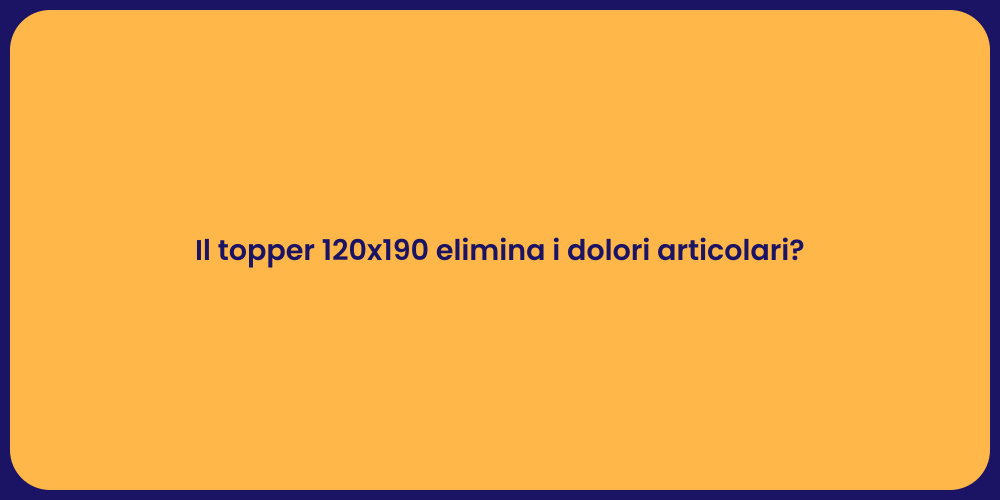Il topper 120x190 elimina i dolori articolari?
