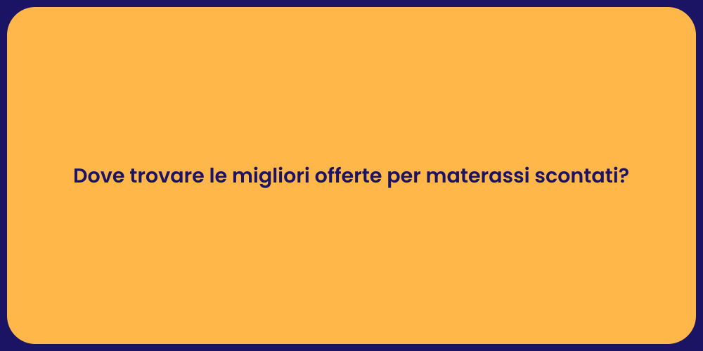 Dove trovare le migliori offerte per materassi scontati?