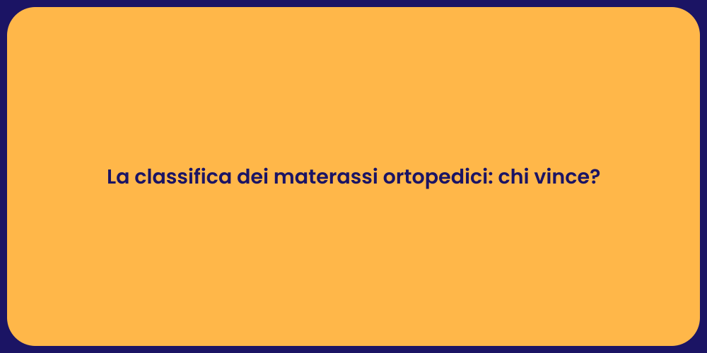 La classifica dei materassi ortopedici: chi vince?