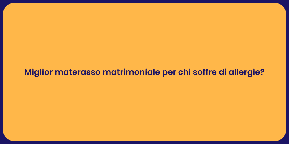 Miglior materasso matrimoniale per chi soffre di allergie?