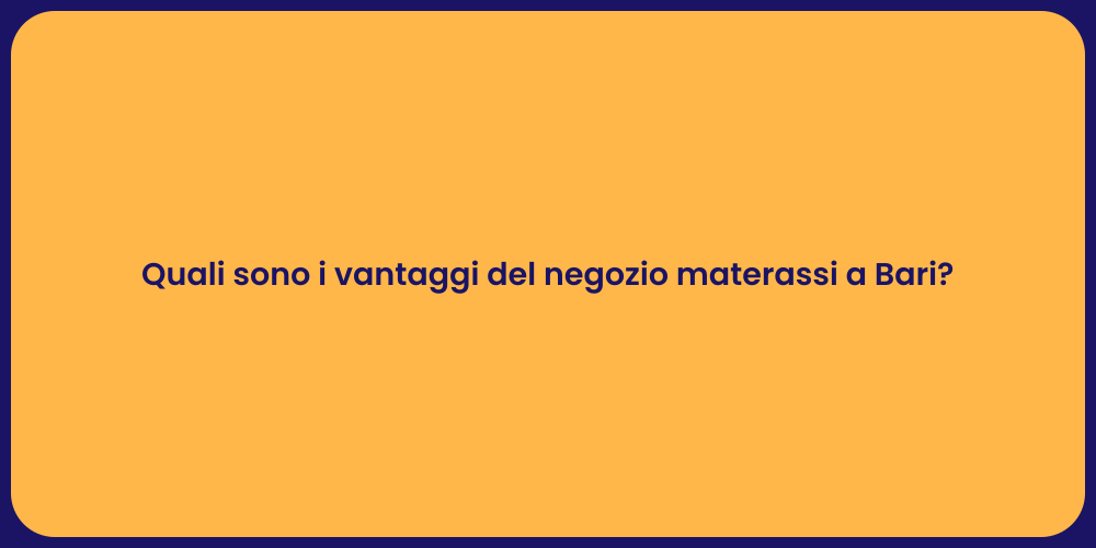 Quali sono i vantaggi del negozio materassi a Bari?