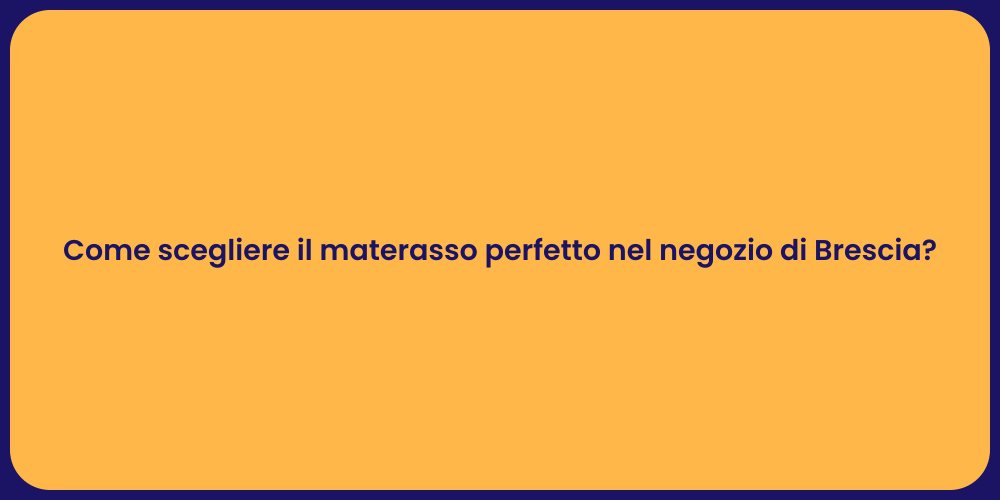 Come scegliere il materasso perfetto nel negozio di Brescia?