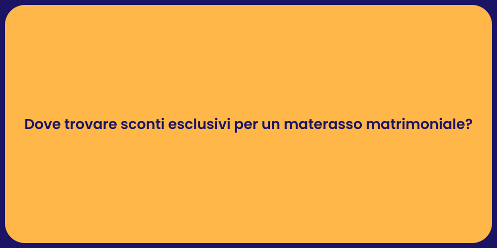 Dove trovare sconti esclusivi per un materasso matrimoniale?