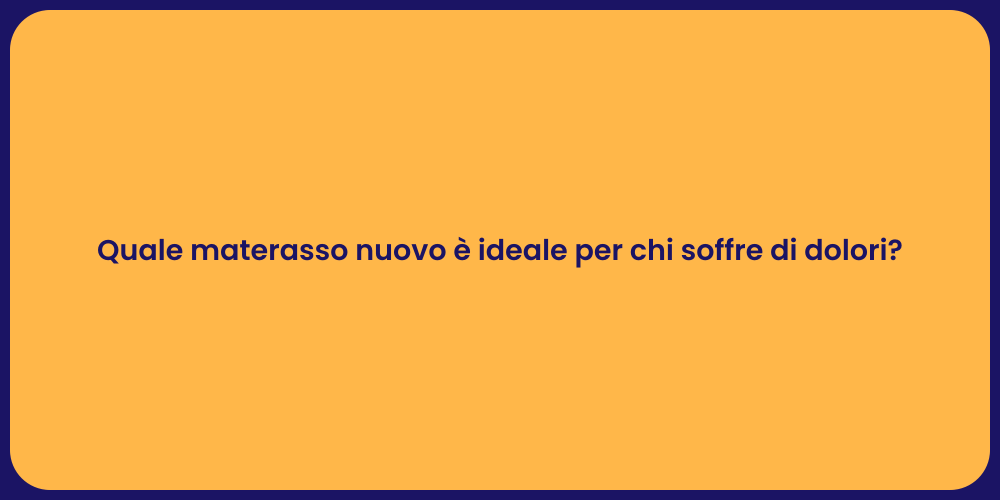 Quale materasso nuovo è ideale per chi soffre di dolori?