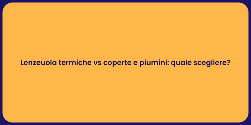 Lenzeuola termiche vs coperte e piumini: quale scegliere?