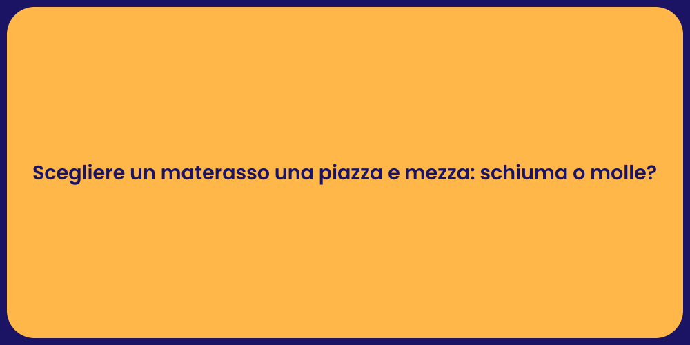 Scegliere un materasso una piazza e mezza: schiuma o molle?