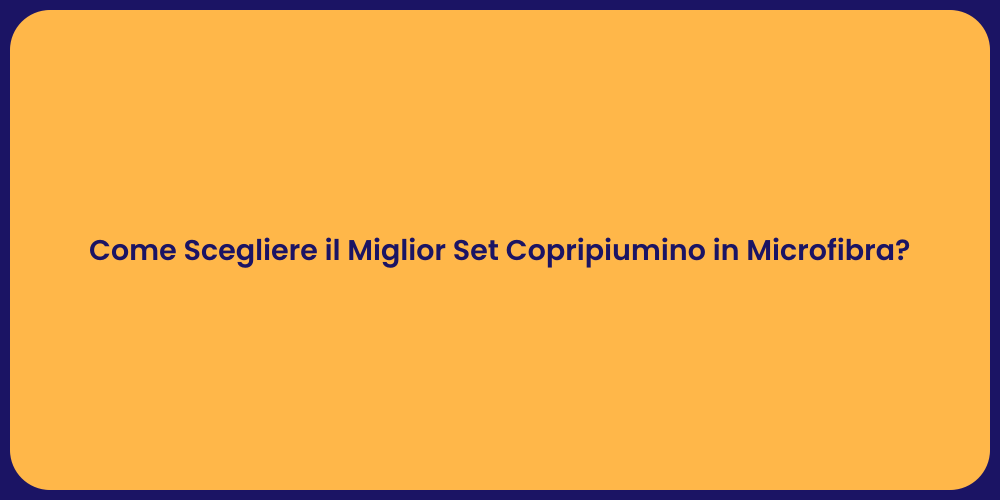 Come Scegliere il Miglior Set Copripiumino in Microfibra?