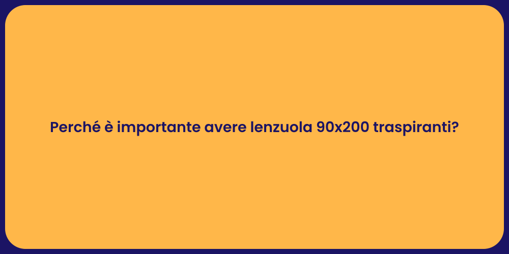 Perché è importante avere lenzuola 90x200 traspiranti?