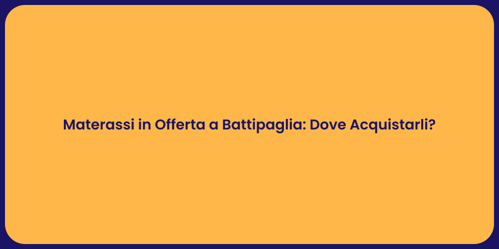 Materassi in Offerta a Battipaglia: Dove Acquistarli?