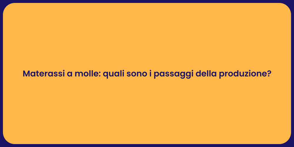 Materassi a molle: quali sono i passaggi della produzione?