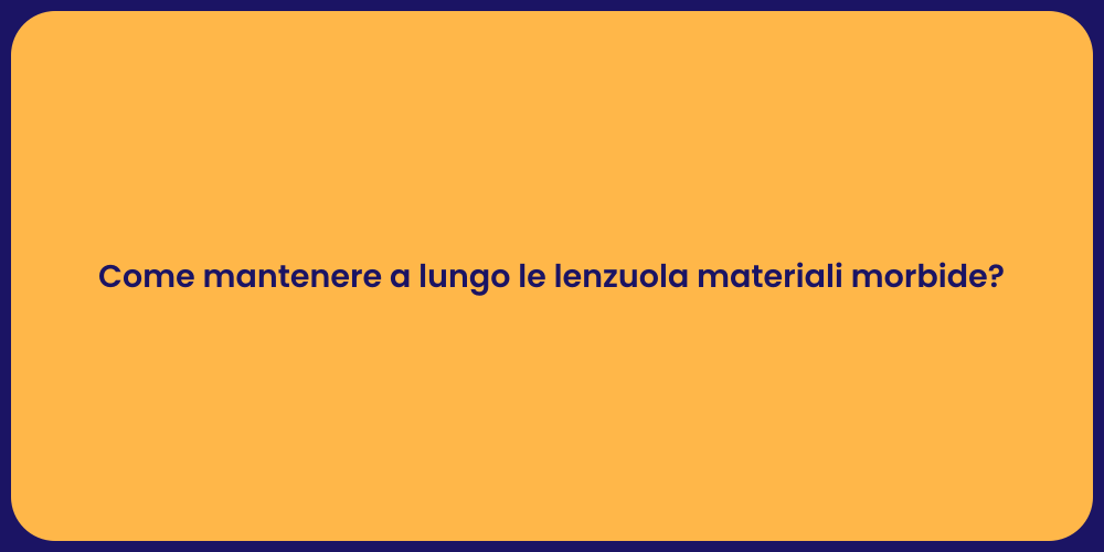 Come mantenere a lungo le lenzuola materiali morbide?
