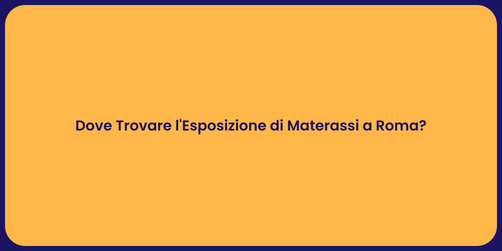 Dove Trovare l'Esposizione di Materassi a Roma?