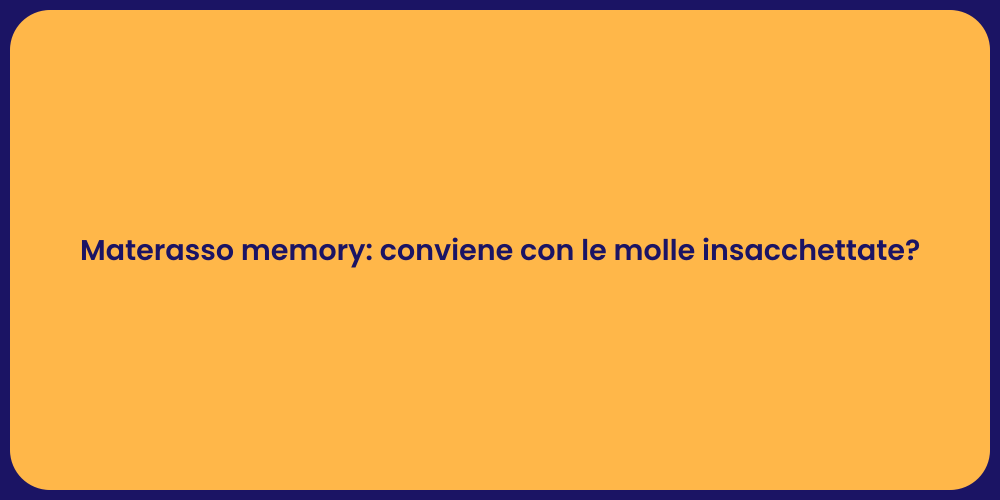Materasso memory: conviene con le molle insacchettate?