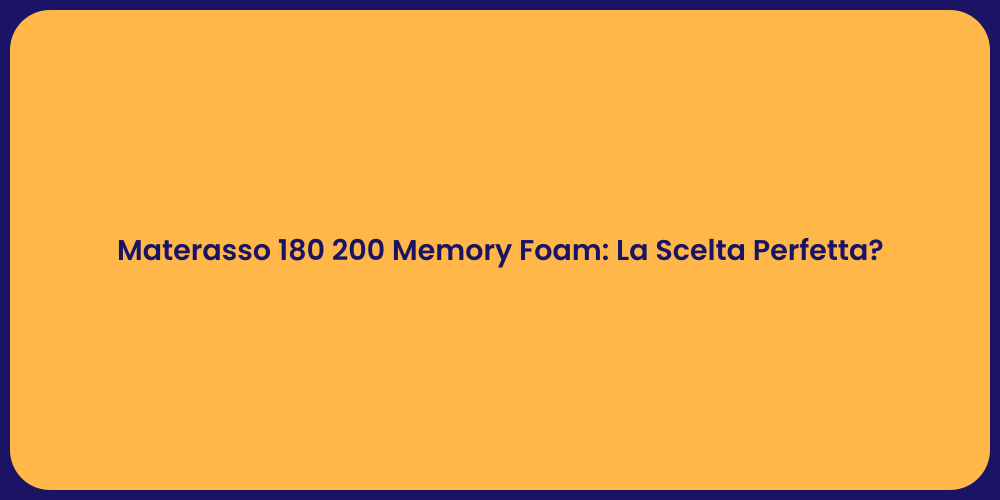 Materasso 180 200 Memory Foam: La Scelta Perfetta?