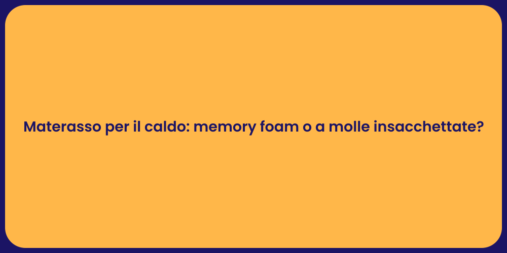 Materasso per il caldo: memory foam o a molle insacchettate?