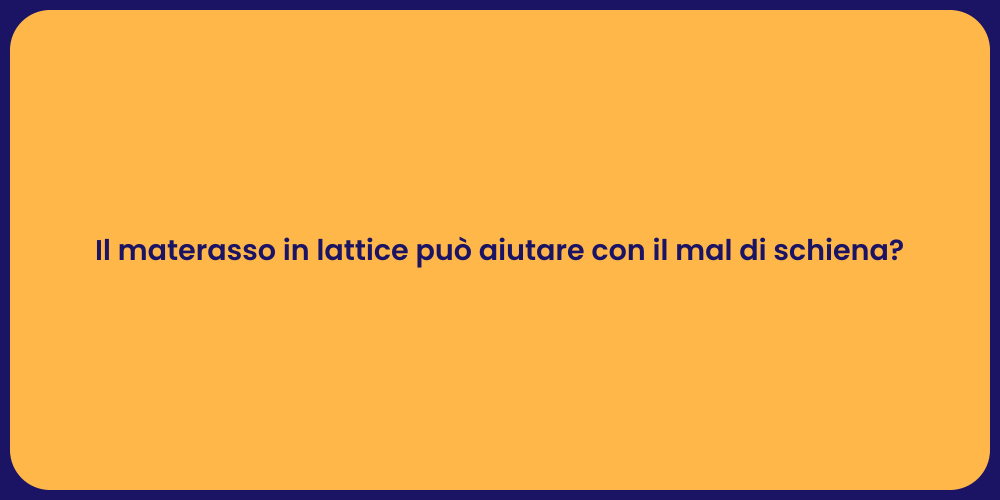 Il materasso in lattice può aiutare con il mal di schiena?