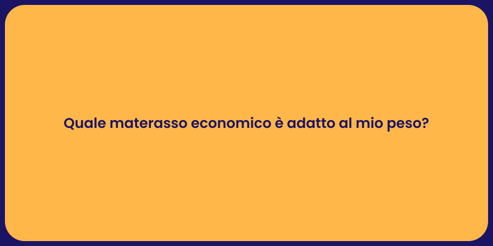 Quale materasso economico è adatto al mio peso?