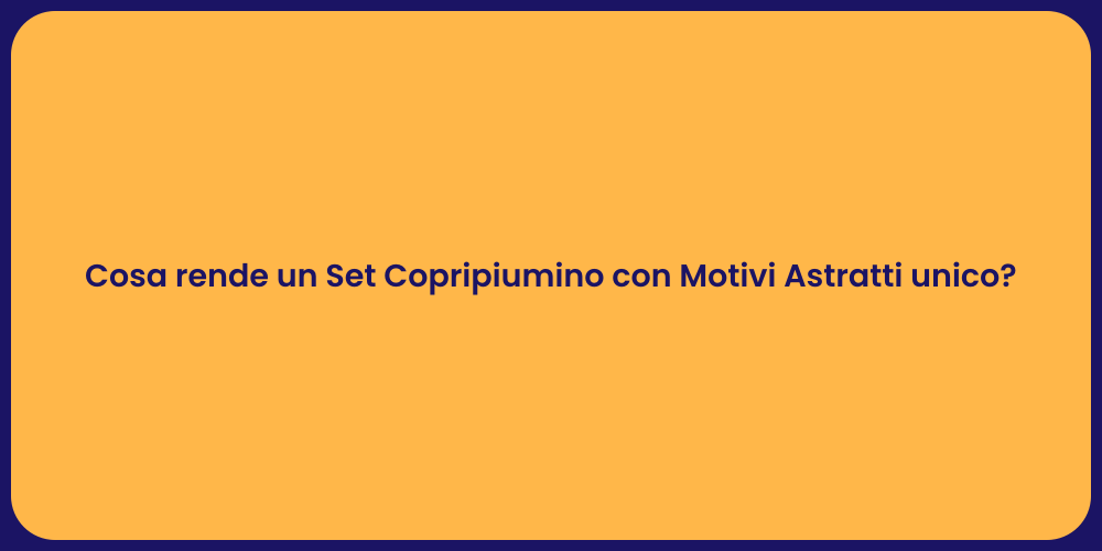 Cosa rende un Set Copripiumino con Motivi Astratti unico?