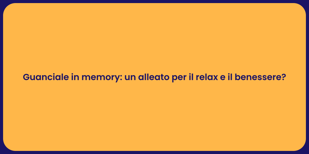 Guanciale in memory: un alleato per il relax e il benessere?