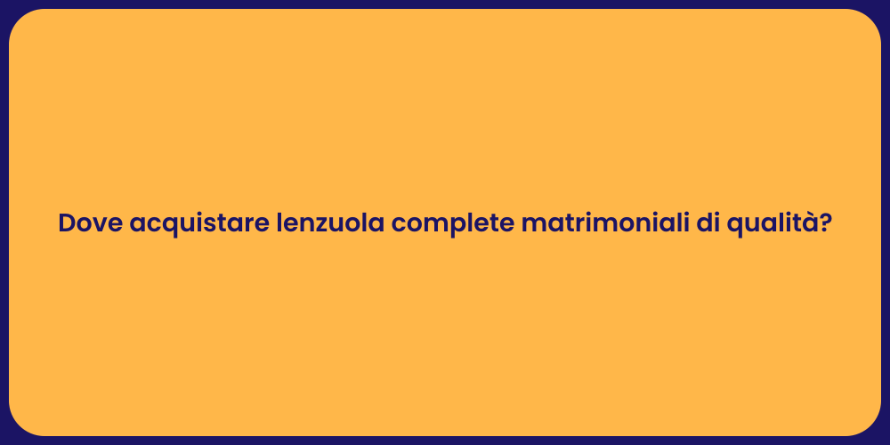 Dove acquistare lenzuola complete matrimoniali di qualità?