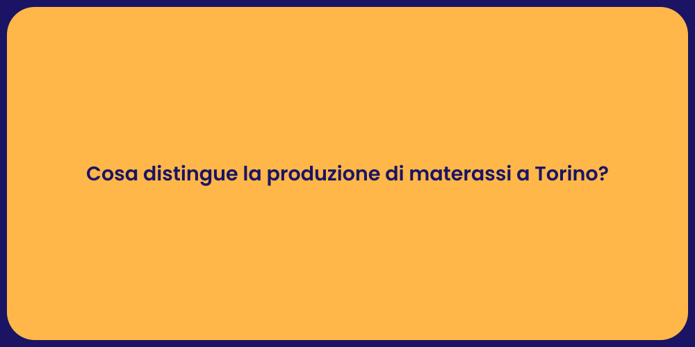 Cosa distingue la produzione di materassi a Torino?
