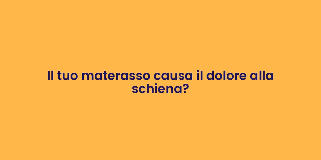 Il tuo materasso causa il dolore alla schiena?