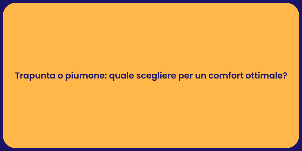 Trapunta o piumone: quale scegliere per un comfort ottimale?