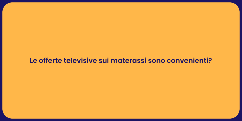 Le offerte televisive sui materassi sono convenienti?