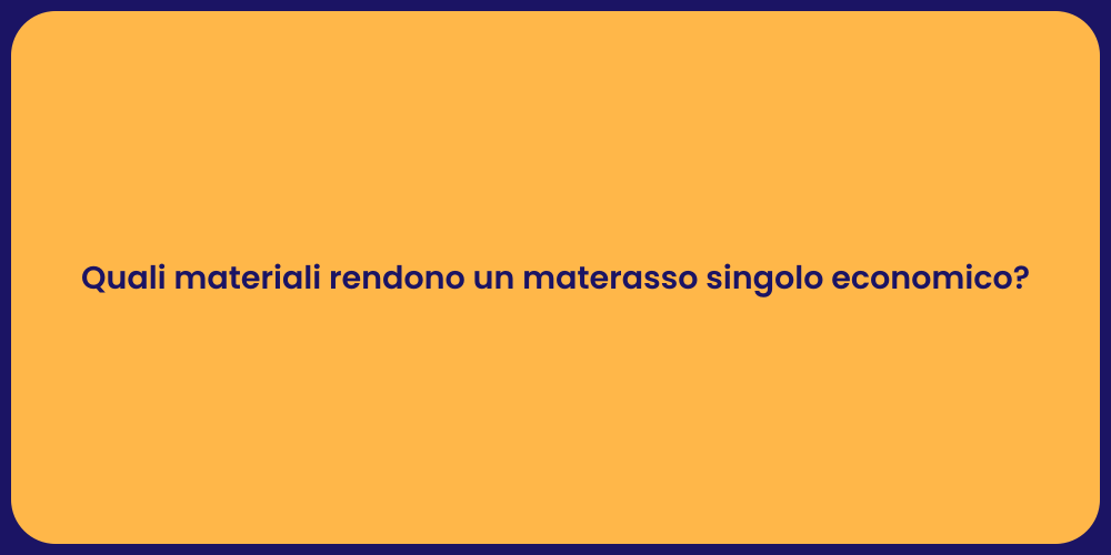 Quali materiali rendono un materasso singolo economico?