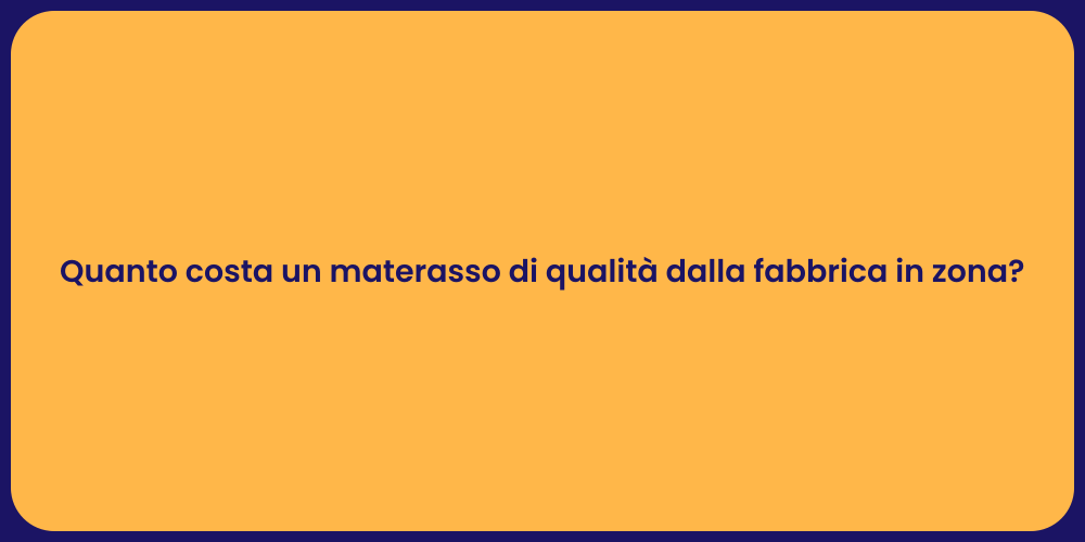 Quanto costa un materasso di qualità dalla fabbrica in zona?